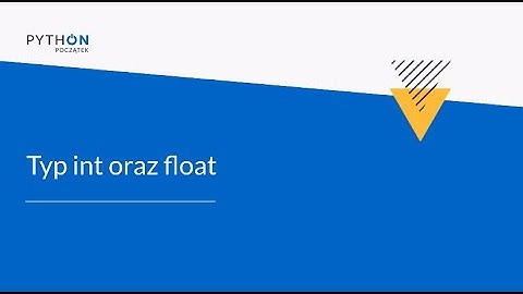 Python - Zrozumieć programowanie | Tydzień 3 | Lekcja 2 - Typ int oraz float