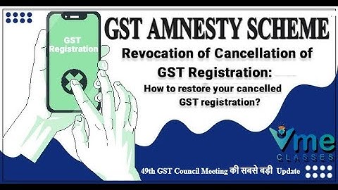 NEW GST AMNESTY SCHEME 2023 For Revocation of  Cancelled GST Registration 31 Mar 2023