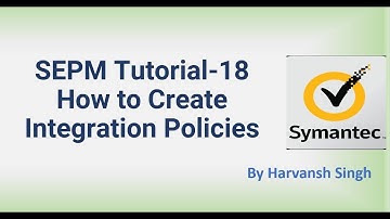 SEPM  Tutorial 18 - How to Create Integration Policies