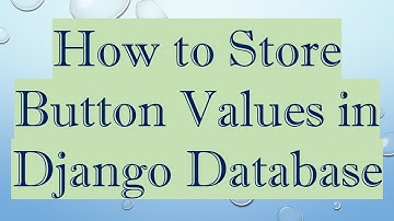How to Store Button Values in Django Database
