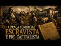 A Praça Comercial Escravista e pré-Capitalista