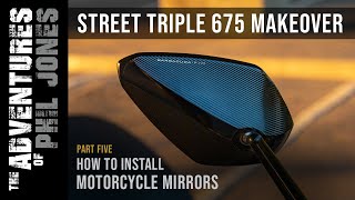 Street Triple 675 Makeover | Part 5 | How to Install Motorcycle Mirrors | Barracuda A Version B-Lux by The Adventures of Phil Jones 749 views 3 months ago 5 minutes, 32 seconds