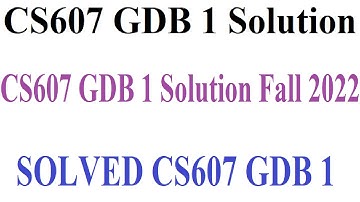 CS607 GDB 1 Solution - CS607 GDB 1 Solution Fall 2022