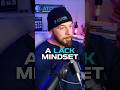 a LACK Mindset