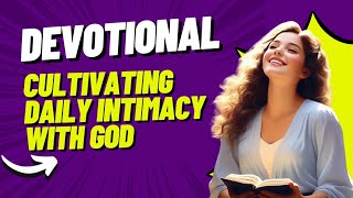 DEVOTIONAL:CULTIVATING DAILY INTIMACY WITH GOD#devotional#morningprayer #devotionalchannel#amojesus