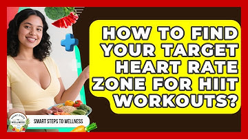 How To Find Your Target Heart Rate Zone For HIIT Workouts? - Smart Steps to Wellness