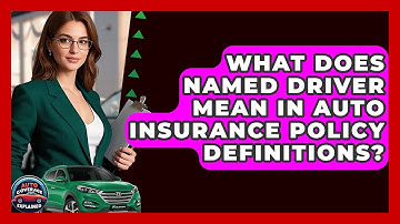What Does Named Driver Mean In Auto Insurance Policy Definitions? - Auto Coverage Explained