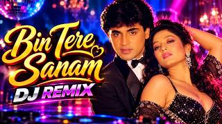 Bin Tere Sanam ❤️ The Modern Remix You’ve Been Waiting For | Romantic Mix