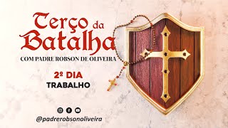 2º DIA - TERÇO DA BATALHA - TRABALHO - 15.05.2024 - Padre Robson de Oliveira