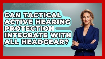 Can Tactical Active Hearing Protection Integrate With All Headgear? | Tactical Locker Experts News