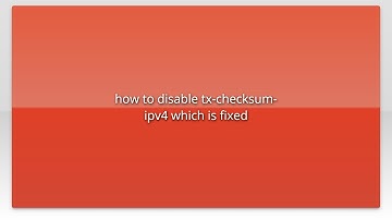 how to disable tx-checksum-ipv4 which is fixed