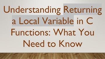 Understanding Returning a Local Variable in C Functions: What You Need to Know