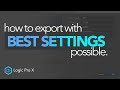 How To Export With The Best Settings | Logic Pro X
