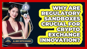 Why Are Regulatory Sandboxes Crucial For Crypto Exchange Innovation? - All About Crypto Exchanges