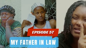 MY FATHER IN LAW EPISODE 57 : MAMAN CHATTY YARIYE KARUNGI 🔥🔥🔥/ RECHO AKATIYE KEZA 😭😭