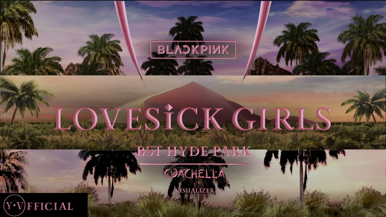 BLACKPINK ‘Lovesick Girls’ [ Coachella | BST Hyde Park | VISUALIZER ] Y.V