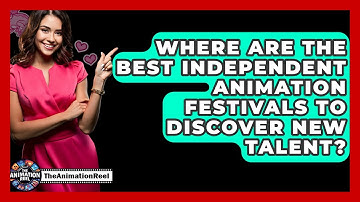 Where Are The Best Independent Animation Festivals To Discover New Talent? - The Animation Reel
