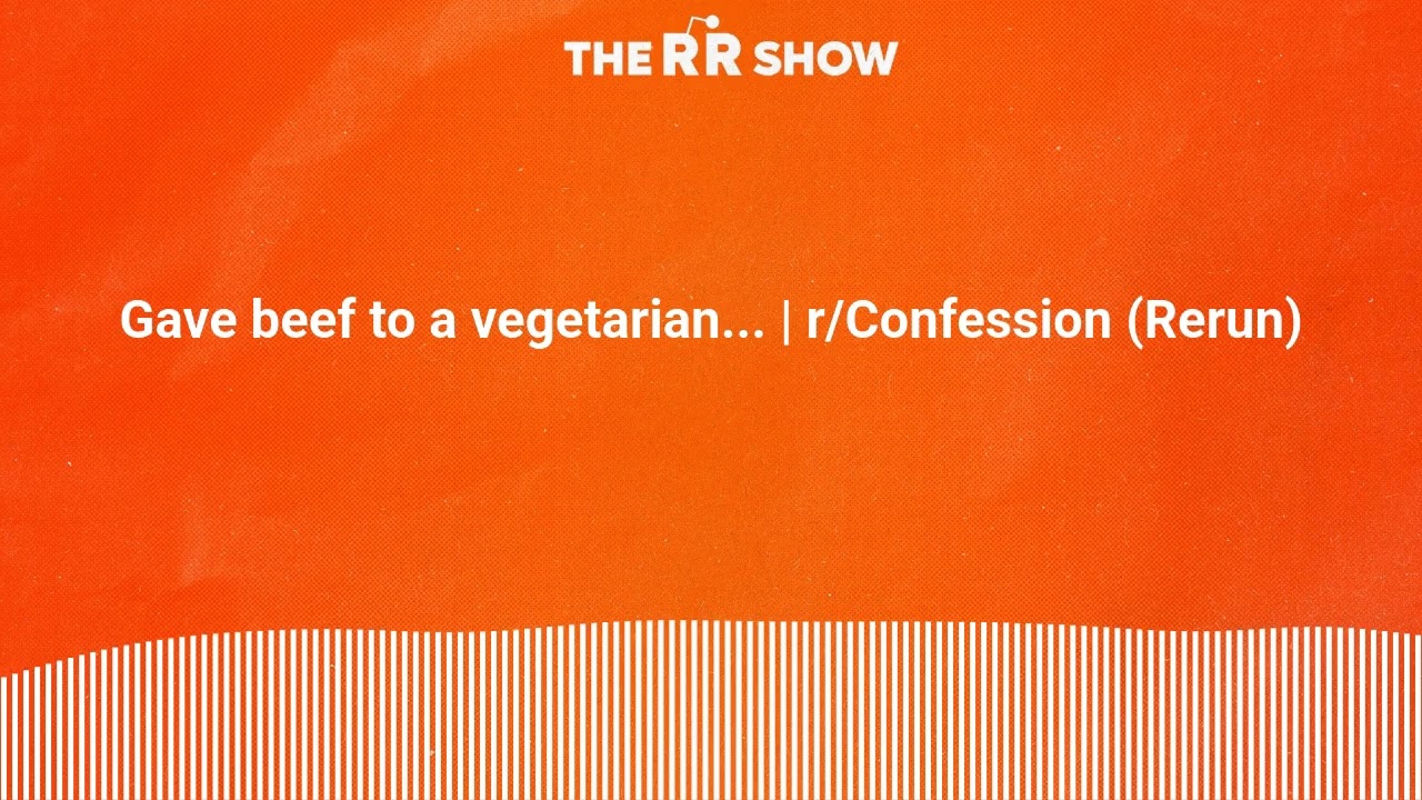 Gave beef to a vegetarian... | r/Confession (Rerun) | The RR Show | Reddit Stories Narrated