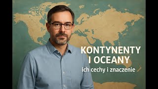 Kontynenty I Oceany Świata Ich Cechy I Znaczenie