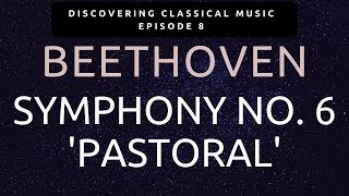 Discovering Beethoven's 'Pastoral' Symphony No. 6 - Discovering Classical Music Ep. 8