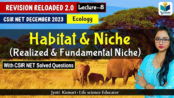 Revision Reloaded 2.0 | Habitat & Niche Type | CSIR Dec 2023 | Lecture 8