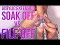 ACRYLIC EXTENSION - SOAK OFF VS FILE OFF
