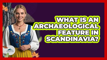 What Is An Archaeological Feature In Scandinavia? - Unmapping Scandinavia