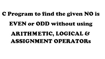 C program even | odd without using arithmetic, logical and assignment operators.