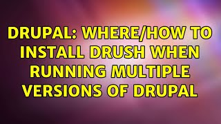 Drupal: Where/how to install Drush when running multiple versions of Drupal