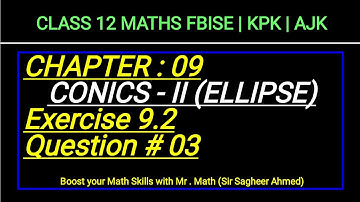 LEC 134 | CHAP 09 | CONICS-II | ELLIPSE |Ex 9.2 | Q3 | CLASS 12 MATH I FBISE | KPK | AJK | NEW BOOKI