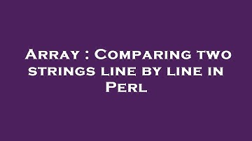 Array : Comparing two strings line by line in Perl