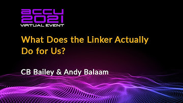 What Does the Linker Actually Do for Us? - CB Bailey & Andy Balaam [ ACCU 2021 ]