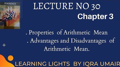 Lecture 30 || Ch 3|| properties of Arithmetic Mean || Advantages & disadvantages  of Arithmetic mean