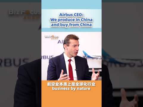 Airbus ceo: we buy, sell and produce in china