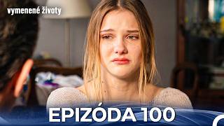 Vymenené Životy Epizóda 100 (Slovenský Dabing)