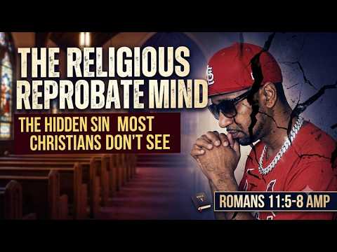 The Religious Reprobated Mind: The Hidden Sin Most Christians Don't See!