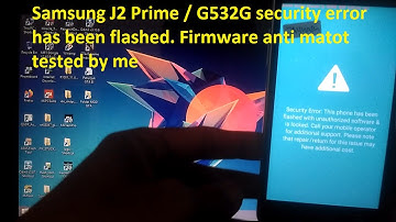 Samsung J2 prime G532G security error this phone has been flashed