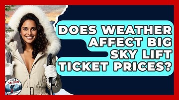 Does Weather Affect Big Sky Lift Ticket Prices? - Ask A Ski Bum
