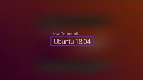 How To Install Ubuntu 18.04 "Bionic Beaver" Long Term Support (LTS)