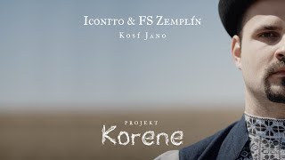 Iconito &amp; FS Zemplín - Kosí Jano (1. diel seriálu Korene)