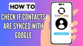 How to Check if Your Contacts Are Synced With Google