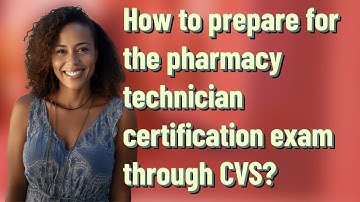 How to prepare for the pharmacy technician certification exam through CVS?