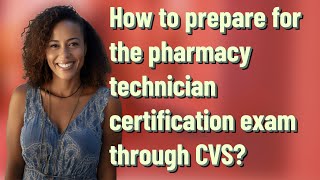 How To Prepare For The Pharmacy Technician Certification Exam Through Cvs?