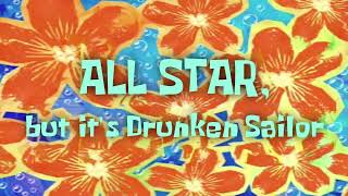 All Star, but it&#39;s What Should We Do With The Drunken Sailor