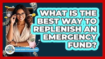 What Is The Best Way To Replenish An Emergency Fund? - Your Guide to Budgeting