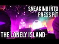 SNEAKING INTO THE LONELY ISLAND PRESS PIT