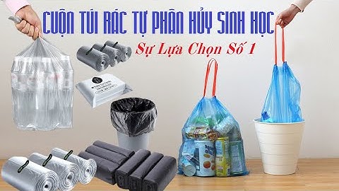 HÃY SỬ DỤNG TÚI RÁC TỰ PHÂN HỦY SINH HỌC ĐỂ BẢO VỆ MÔI TRƯỜNG