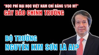 Bộ trưởng Nguyễn Kim Sơn là ai? | Gây bão chính trường: “học phí đại học Việt Nam chỉ băng 1/50 Mỹ”