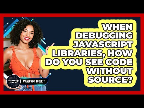 When Debugging JavaScript Libraries, How Do You See Code Without Source? - JavaScript Toolkit