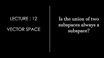Lecture 12 || Theorem ||  Union Of Subspace || Vector Space  || Linear Algebra